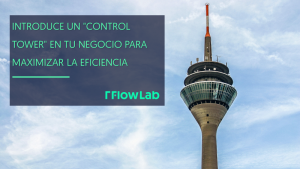 La Importancia de Implementar una "Control Tower" en tu Empresa